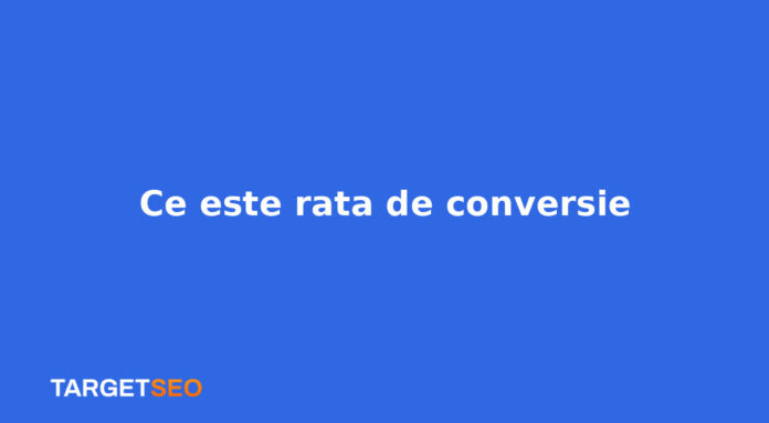 Ce este rata de conversie