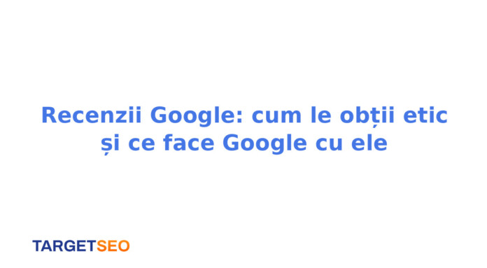 Recenzii Google: cum le obții etic și ce face Google cu ele