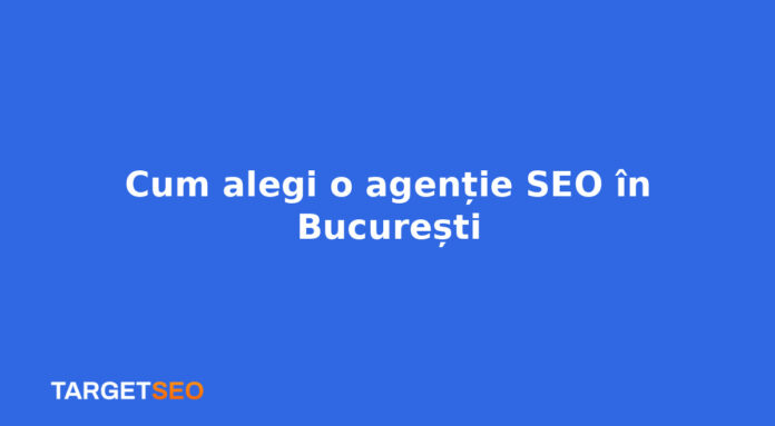Cum alegi o agenție SEO în București