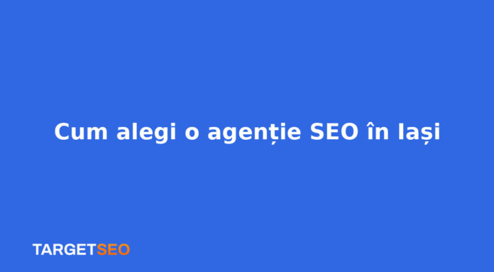 Cum alegi o agenție SEO în Iași