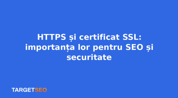 HTTPS și certificat SSL: importanța lor pentru SEO și securitate