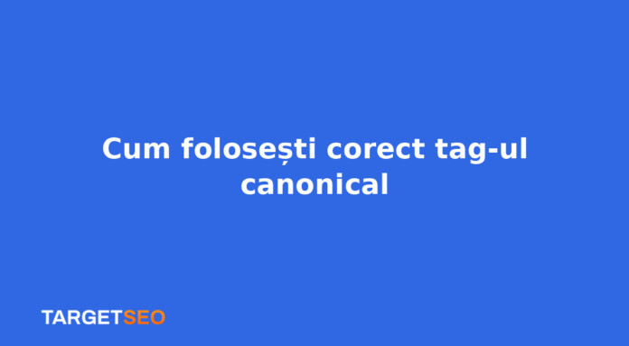 Cum folosești corect tag-ul canonical