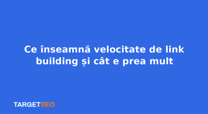 Ce înseamnă velocitate de link building și cât e prea mult