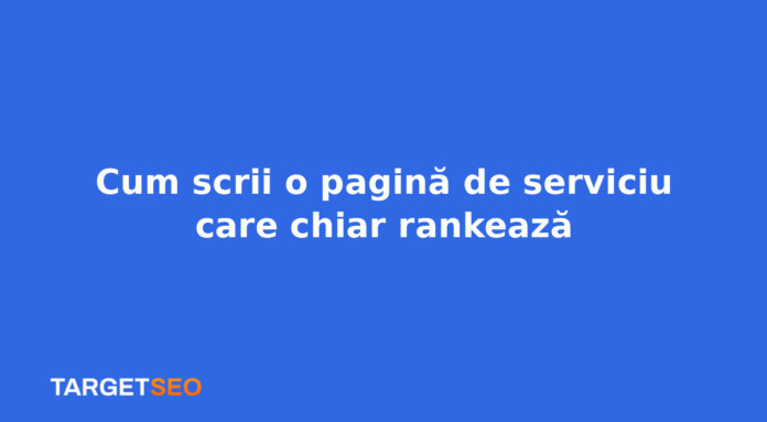 Cum scrii o pagină de serviciu care chiar rankează
