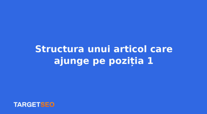 Structura unui articol care ajunge pe poziția 1