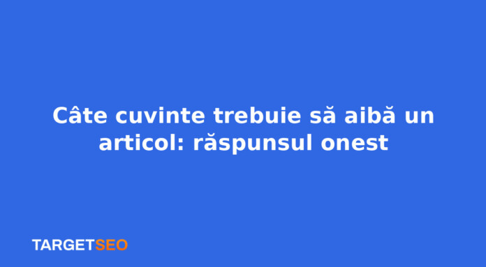 Câte cuvinte trebuie să aibă un articol: răspunsul onest